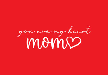 Happy Mother's Day, You are my heart mom