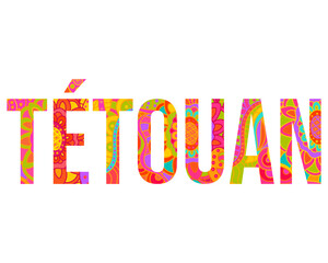 Tétouan, Morocco creative city design. Filled letters with colorful floral doodle pattern. Use for typography, poster, headline, card, logo, tshirt print,travel blog, festiva, city event