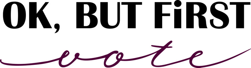 Ok, but first - vote! 