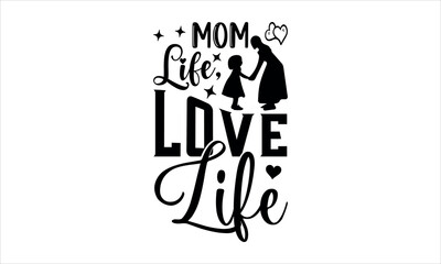 Fototapeta premium Mom Life, Love Life-mom T shirt Design, -lettering and decoration elements,Hand drawn vintage illustration with hand Cricut Svg for,Cut Files For stickers, Templet, mugs, etc Vector EPS 10
