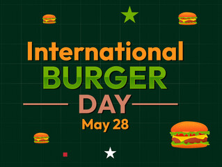 May 28 is celebrated as International Burger Day, Fast food background with typography.