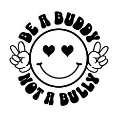 Be A Buddy Not A Bully T shirt Design Vector