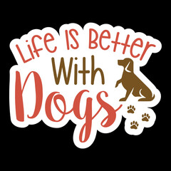 Life Is Better With Dogs