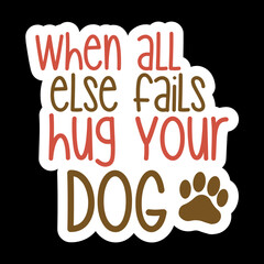 Obraz premium When All Else Fails Hug A Dog
