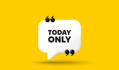 Obraz premium Today only sale tag. Chat speech bubble 3d icon with quotation marks. Special offer sign. Best price promotion. Today only chat message. Speech bubble banner. White text balloon. Vector