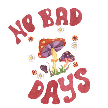 Trippy fly agaric mushrooms, flowers and no bad days slogan print tee. Retro hippie fungus clipart 60s 70s style Nostalgic groovy design with lettering. Hand drawn graphic t shirt sweatshirt print