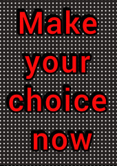 The inscription make your choice now on a black background with white dots