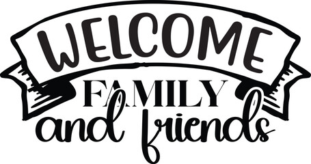 Welcome family and friends