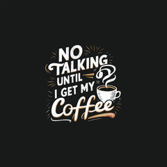 No Talking until i get my Coffee Tshirt vector, Coffee t shirt design template