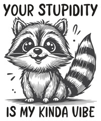 Your stupidity is my kinda vibe funny raccoon shirt design vector, Raccoon meme vector,  funny Raccoon saying, Raccoon shirt, Raccoon love, Raccoon lady, Raccoon shirt eps, Raccoon sarcastic shirt,