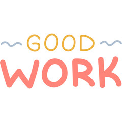 Good Work. Handwritten lettering phrase with squiggle for motivation for result, achievement, school reward. Cute hand drawn inspirational doodle typography for poster, print design, sticker