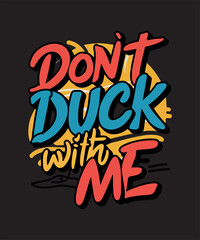 Don't Duck with Me Sarcstic T shirt Designs