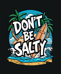 Don't Be Salty Beach T Shirt Design