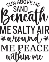 Sun Above Me Sand Beneath Me Salty Air around me peace within me