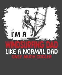 I am a Windsurfing dad like a normal dad only much cooler vintage retro wind surfing t-shirt design vector, windsurfing shirts, surf gifts, men women, vintage retro sunset wind surfing design,