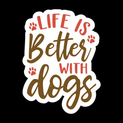 Life Is Better With Dogs