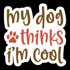 My Dog Thinks I’m Cool