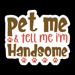 Pet Me & Tell Me I'm Handsome