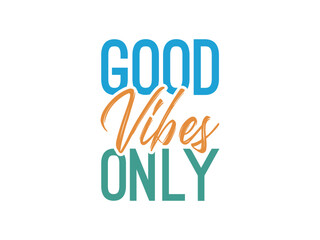 Good vibes only, artistic quote