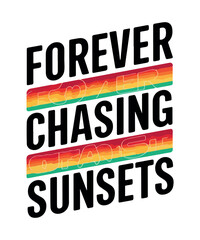 Forever Chasing Sunsets T shirt Design