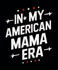 In My American Mama Era T Shirt Design 4th of July