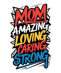 Mom Amazing Loving Caring Strong Design