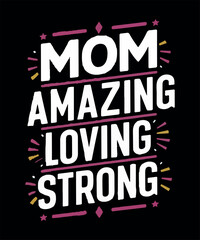 Mom Amazing Loving Caring Strong Design