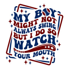 My Boy Might Not Always Swing But I Do So Watch Your Mouth design with groovy wavy text for baseball fans and lovers	