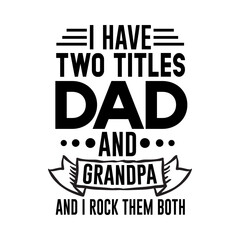 i have two titles dad and grandpa and i rock them both