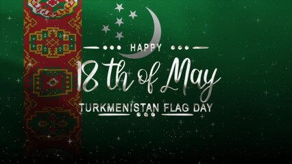 Happy Turkmenistan Flag Day Text Animation with waving flag background. Celebrate Happy Turkmenistan Flag Day on 18th of May. Great for celebrating Happy Turkmenistan Flag Day.