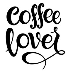Coffee lover quote. Hand drawn vector logotype with lettering typography  on white background. Illustration with slogan for print, banner, flyer, poster, sticker