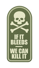 Vector three colored sticker with a skull and crossbones and the text: IF IT BLEEDS, WE CAN KILL IT. Isolated on white background.