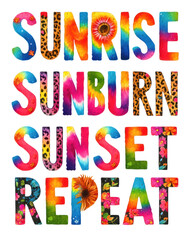 Sunrise Sunburn Sunset Repeat Colorful Summer Typography png, Vibrant and colorful lettering depicting the phrases "Sunrise Sunburn Sunset Repeat," each letter filled with unique summer-themed designs