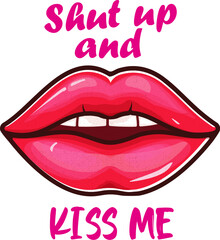 Fashion t-shirt print with quote, slogan and lips with red lipstick. Kiss woman lips. Trendy typography slogan design Shut up and Kiss me sticker. Vector illustration isolated on white background