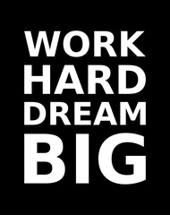 Words Of Motivation Work Hard Dream Big Simple Typography On Black Background