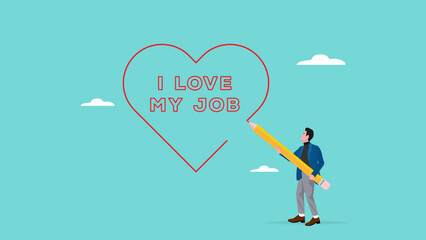 i love my job concept with businessman writes the words of i love my job with heart shape using a pencil, work passion or positive attitude for career success, professional, good attitude