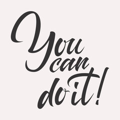 You can do it. Self Love, Care, Positive, Inspirational, Motivational Quote,  handwritten inscription. hand drawn lettering. High quality calligraphy card. Vector illustration.