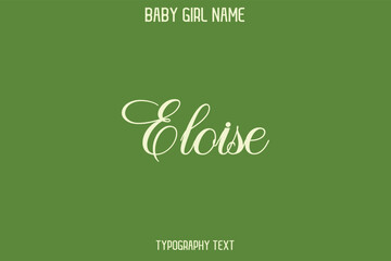 Eloise. Female Name - in Stylish Lettering Cursive Typography Text