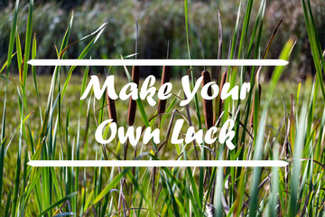 Inspirational quote on natural background. Make Your Own Luck.