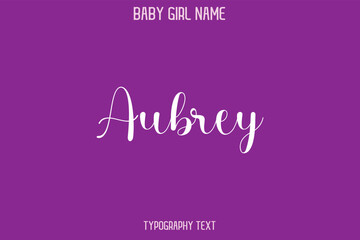  Aubrey Female Name - in Stylish Lettering Cursive Typography Text