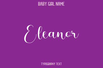 Eleanor Female Name - in Stylish Lettering Cursive Typography Text