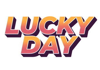 Lucky day. Text effect in 3D style with good colors