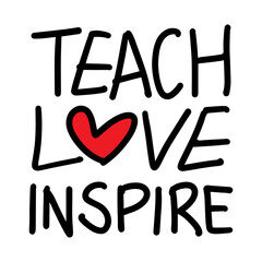 Teach love inspire motivational quote. Hand drawn beautiful lettering.Vector illustration.