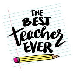 The best teacher ever. Inspirational quote. Hand drawn lettering. Vector illustration.