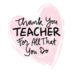 Thank you teacher for all that you do. Hand drawn lettering. Vector illustration.