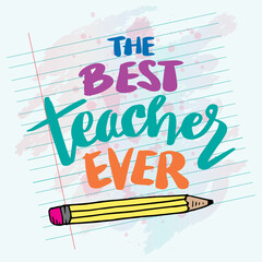 The best teacher ever. Inspirational quote. Hand drawn lettering. Vector illustration.