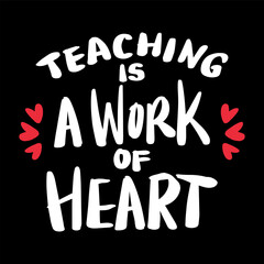 Teaching is a work of heart. Inspirational quote. Hand drawn lettering. Vector illustration.