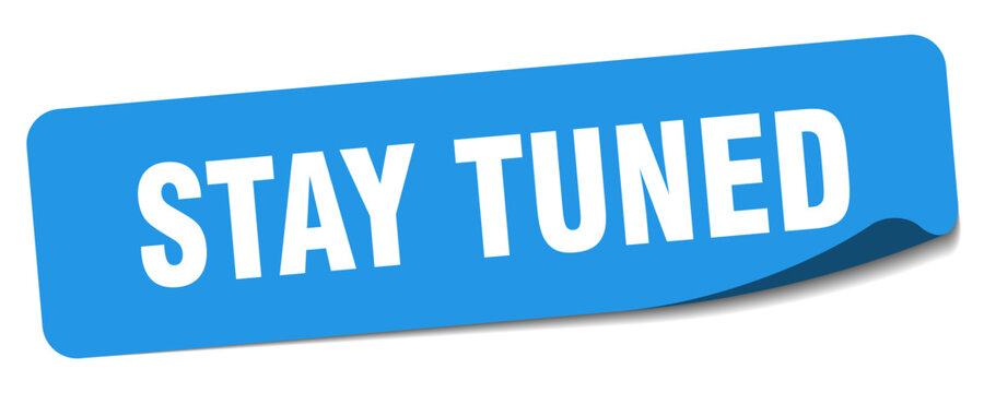 stay tuned sticker. stay tuned label