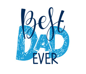 Best Dad ever. Father's Day template. Typography poster with hand written lettering. Vector illustration sign for Father's Day, print for greeting card, mug, brochure, poster, label, sticker.
