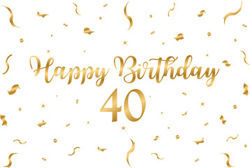 happy birthday 40 gold style - birthday graphic, confeti, banner, background, tv wallpaper, gold, white